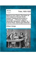 Report of Jury Trial in the Action at the Instance of Donald Smith Peddie, Chartered Accountant in Edinburgh ...} Pursuer; Against Alexander Henderson, Builder, No. 1 Erskine Place, Edinburgh} Defender: (English)