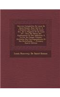 Oeuvres Complettes de Louis de Saint-Simon: Pour Servir A L'Histoire Des Cours de Louis XIV, de La Regence Et de Louis XV: Avec Des Notes Des Explications Et Des Additions a la Fin de Chaque Volume, Extraites Des Correspondences Et Des Portefeuille