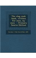 The Stag Cook Book, Written for Men, by Men