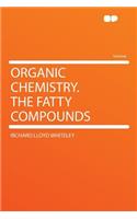 Organic Chemistry. the Fatty Compounds