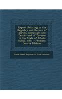 Report Relating to the Registry and Return of Births, Marriages and Deaths and of Divorce in the State of Rhode Island. 1871