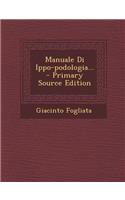 Manuale Di Ippo-Podologia... - Primary Source Edition