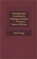 Kurzgefasste Griechische Schulgrammatik. - Primary Source Edition