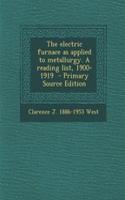 The Electric Furnace as Applied to Metallurgy. a Reading List, 1900-1919 - Primary Source Edition