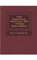 Field Experiments with Corn, 1891 - Primary Source Edition