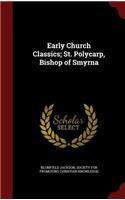 Early Church Classics; St. Polycarp, Bishop of Smyrna
