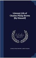 Literary Life of Charles Philip Brown [By Himself]