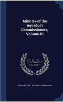 Minutes of the Aqueduct Commissioners, Volume 10: (English)