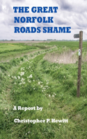 GREAT NORFOLK ROADS SHAME A Report by