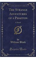 The Strange Adventures of a Phaeton: A Novel (Classic Reprint)