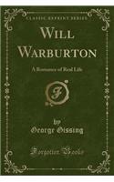 Will Warburton: A Romance of Real Life (Classic Reprint)