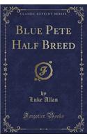 Blue Pete Half Breed (Classic Reprint): (English)