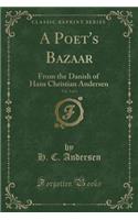 A Poet's Bazaar, Vol. 3 of 3: From the Danish of Hans Christian Andersen (Classic Reprint)