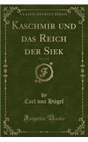 Kaschmir Und Das Reich Der Siek, Vol. 1 of 4 (Classic Reprint)