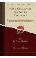 Hand-Commentar Zum Neuen Testament, Vol. 3: Erste Abtheilung; Die Briefe an Die Kolosser, Epheser, Philemon; Die Pastoralbriefe (Classic Reprint): Erste Abtheilung; Die Briefe an Die Kolosser, Epheser, Philemon; Die Pastoralbriefe (Classic Reprint)