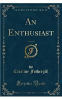 An Enthusiast, Vol. 1 of 3 (Classic Reprint)