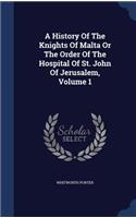 A History Of The Knights Of Malta Or The Order Of The Hospital Of St. John Of Jerusalem, Volume 1