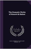 The Dramatic Works of Honore de Balzac