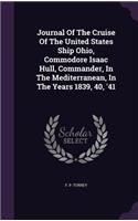 Journal of the Cruise of the United States Ship Ohio, Commodore Isaac Hull, Commander, in the Mediterranean, in the Years 1839, 40, '41