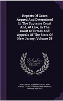 Reports of Cases Argued and Determined in the Supreme Court And, at Law, in the Court of Errors and Appeals of the State of New Jersey, Volume 29