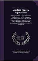 Limiting Federal Injunctions: Hearing[s] Before a Subcommittee of the Committee on the Judiciary, United States Senate, Sixty-Second Congress, Second Session, on H.R. 23635, an A