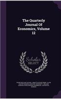 The Quarterly Journal of Economics, Volume 12