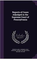 Reports of Cases Adjudged in the Supreme Court of Pennsylvania
