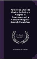 Appletons' Guide to Mexico, Including a Chapter of Guatemala, and a Complete English-Spanish Vocabulary