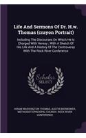 Life And Sermons Of Dr. H.w. Thomas (crayon Portrait)