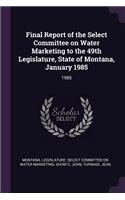 Final Report of the Select Committee on Water Marketing to the 49th Legislature, State of Montana, January 1985