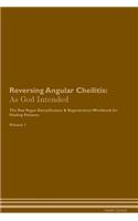 Reversing Angular Cheilitis: As God Intended The Raw Vegan Plant-Based Detoxification & Regeneration Workbook for Healing Patients. Volume 1