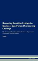 Reversing Keratitis-Ichthyosis-Deafness Syndrome: Overcoming Cravings The Raw Vegan Plant-Based Detoxification & Regeneration Workbook for Healing Patients. Volume 3