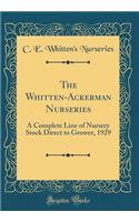 The Whitten-Ackerman Nurseries: A Complete Line of Nursery Stock Direct to Grower, 1929 (Classic Reprint)