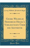 Georg Wilhelm Friedrich Hegel's Vorlesungen Ã?ber Die Aesthetik, Vol. 3 (Classic Reprint)