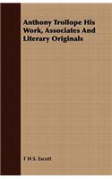 Anthony Trollope His Work, Associates and Literary Originals