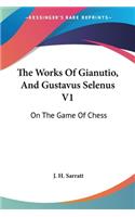 Works Of Gianutio, And Gustavus Selenus V1