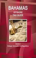 Bahamas Offshore Tax Guide Volume 1 Strategic Information and Regulations