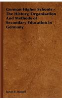 German Higher Schools - The History, Organisation and Methods of Secondary Education in Germany