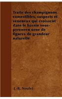 Traité des champignons comestibles, suspects et vénéneux qui croissent dans le bassin sous-pyrénéen orné de figures de grandeur naturelle: (French)