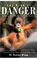 Any Kind of Danger: Building Our Connection with Animals. a Veterinary Surgeon Reflects on Animals of the Planet(English)