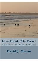 Live Hard, Die Easy!