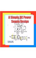 A Simple DC Power Supply Design: Power Supply Design(English)
