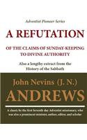 Refutation of the Claims of Sunday-keeping to Divine Authority