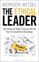 The Ethical Leader : Why Doing the Right Thing Can Be the Key to Competitive Advantage