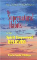 Supernatural Habits Of The Spirit-Empowered Believer
