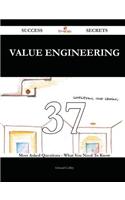 Value Engineering 37 Success Secrets - 37 Most Asked Questions on Value Engineering - What You Need to Know
