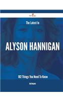 The Latest in Alyson Hannigan - 182 Things You Need to Know