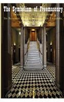 The Symbolism of Freemasonry: Illustrating and Explaining Its Science and Philosophy, Its Legends, Myths and Symbols