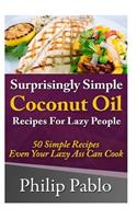 Surprisingly Simple Coconut Oil Recipes For Lazy People