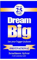 Dream big!